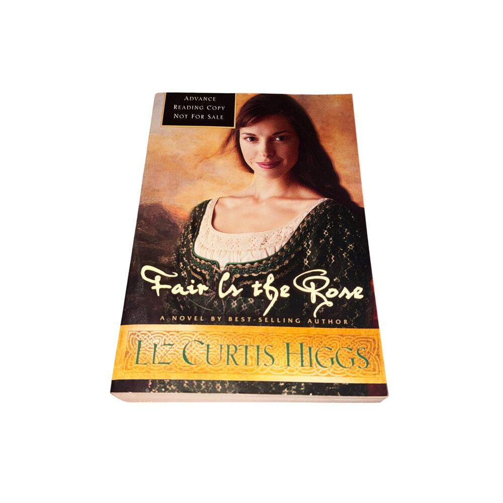 Fair Is The Rose Liz Curtis Higgs Paperback Advanced Reading Copy